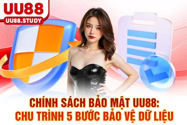Chính Sách Bảo Mật UU88: Chu Trình 5 Bước Bảo Vệ Dữ Liệu