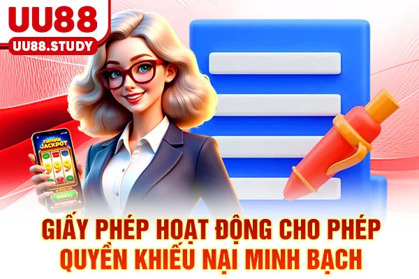 Giấy Phép Hoạt Động UU88: Tiêu Chuẩn Bảo Vệ Người Chơi 6 Giấy phép hoạt động cho phép quyền khiếu nại minh bạch