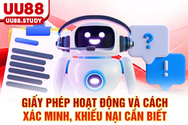 Giấy Phép Hoạt Động UU88: Tiêu Chuẩn Bảo Vệ Người Chơi 5 Giấy phép hoạt động và cách xác minh, khiếu nại cần biết