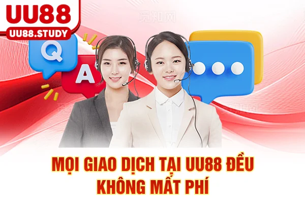 Mọi giao dịch tại UU88 đều không mất phí