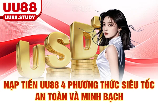 Nạp Tiền UU88: 4 Phương Thức Siêu Tốc An Toàn Và Minh Bạch 1 Nạp Tiền UU88: 4 Phương Thức Siêu Tốc An Toàn Và Minh Bạch