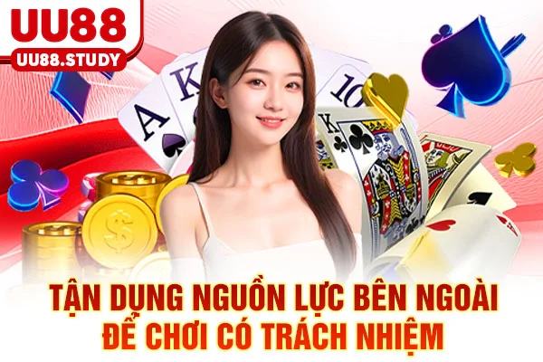 Tận dụng nguồn lực bên ngoài để chơi có trách nhiệm