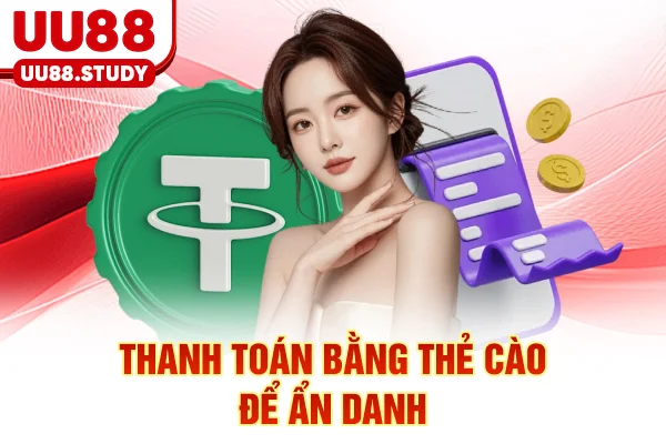 Nạp Tiền UU88: 4 Phương Thức Siêu Tốc An Toàn Và Minh Bạch 4 Thanh toán bằng thẻ cào để ẩn danh