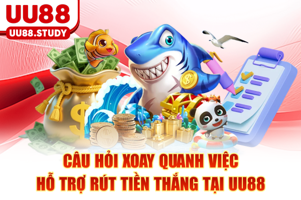 FAQ Về Bắn Cá Đổi Thưởng - Giải Đáp Thắc Mắc Toàn Diện 3 Câu hỏi xoay quanh việc hỗ trợ rút tiền thắng tại UU88