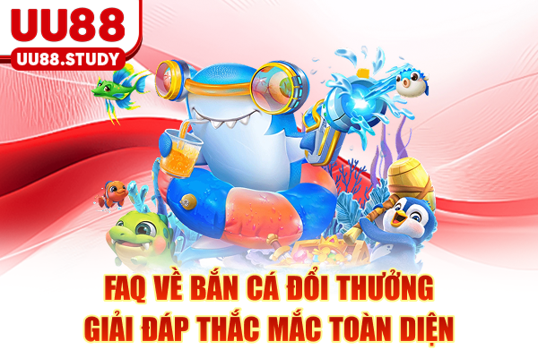 FAQ Về Bắn Cá Đổi Thưởng - Giải Đáp Thắc Mắc Toàn Diện 1 FAQ Về Bắn Cá Đổi Thưởng - Giải Đáp Thắc Mắc Toàn Diện