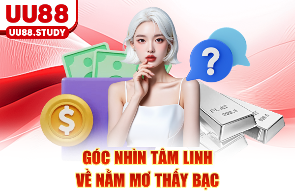 Góc nhìn tâm linh về nằm mơ thấy bạc