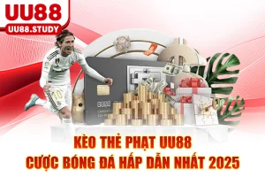 Kèo Thẻ Phạt UU88 - Cược Bóng Đá Hấp Dẫn Nhất 2025