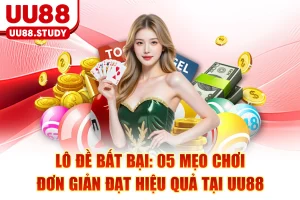 Lô Đề Bất Bại: 05 Mẹo Chơi Đơn Giản Đạt Hiệu Quả Tại UU88