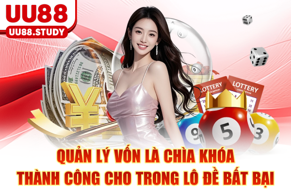 Quản lý vốn là chìa khóa thành công cho trong lô đề bất bại