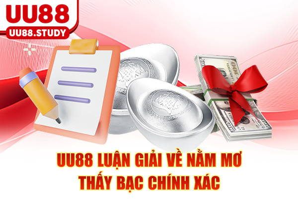 UU88 luận giải về nằm mơ thấy bạc chính xác